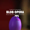 Blob Opera