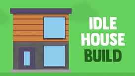 Idle House Build